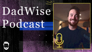 Introducing the DadWise Podcast